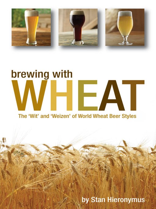 Title details for Brewing with Wheat by Stan Hieronymus - Available